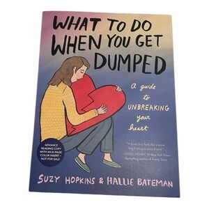 What To Do When You Get Dumped Advanced Readers Copy SUZY HOPKINS HALLIE BATEMAN